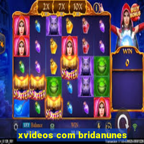 xvideos com bridanunes